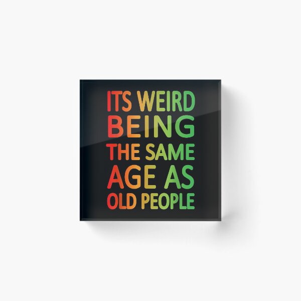 Item preview, It's Weird being the same Age as Old People designed and sold by EasyPrintGift.