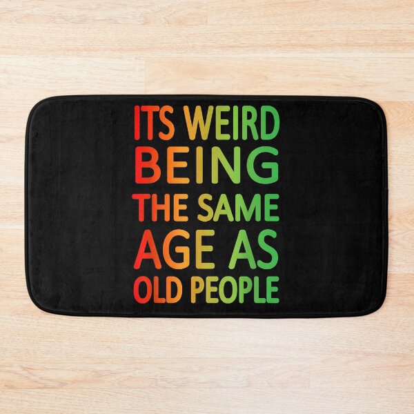 Item preview, It's Weird being the same Age as Old People designed and sold by EasyPrintGift.