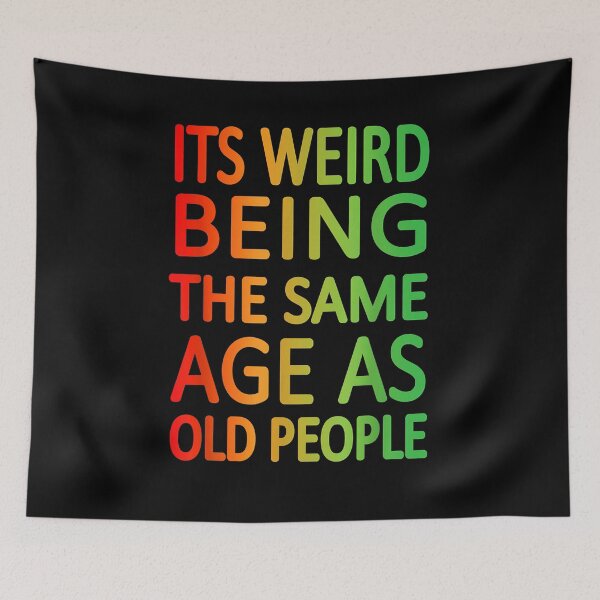 Item preview, It's Weird being the same Age as Old People designed and sold by EasyPrintGift.