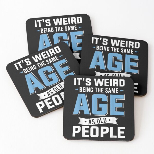Item preview, It's Weird being the same Age as Old People designed and sold by EasyPrintGift.