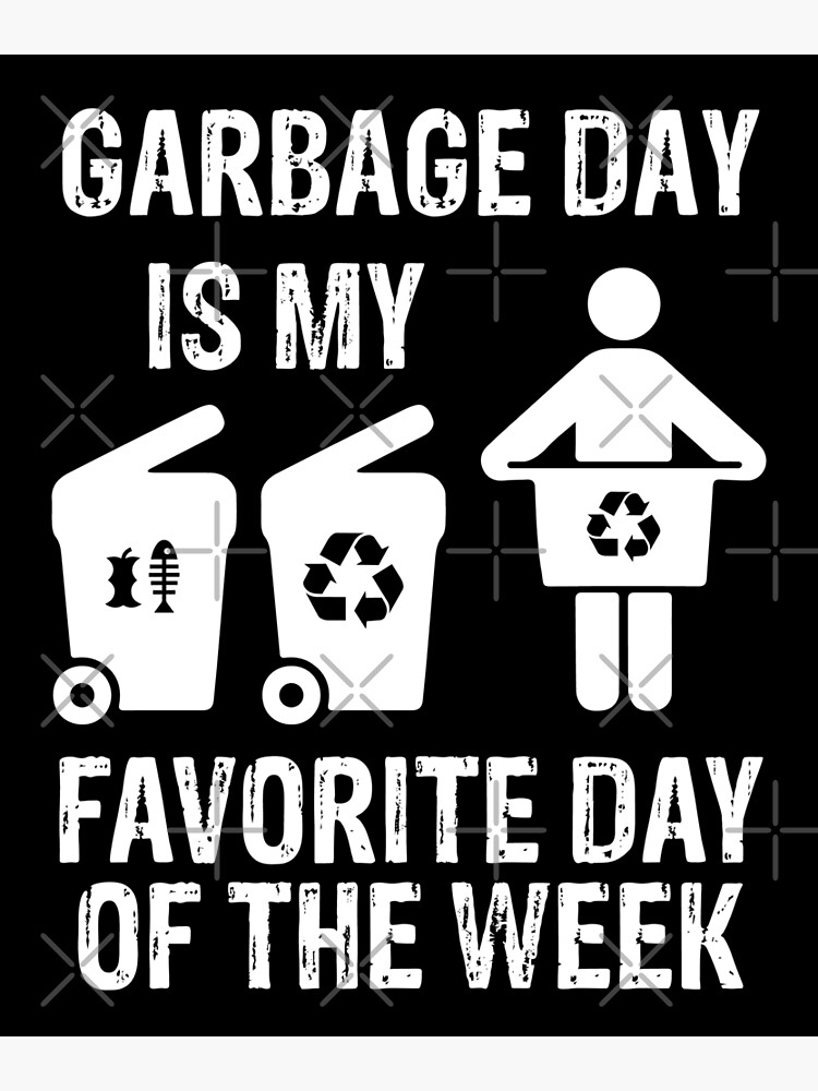 "Garbage day Recycling day Garbage day is my favorite day of the