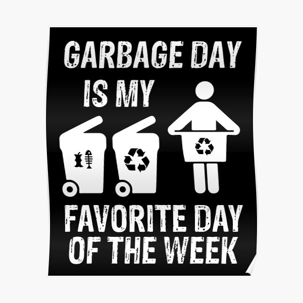 "Garbage day Recycling day Garbage day is my favorite day of the