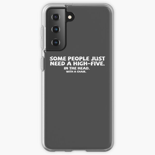 Some people just need a high-five. In the head. With a chair. Samsung Galaxy Soft Case