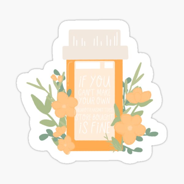 If You Can’t Make Your Own Neurotransmitters Sticker