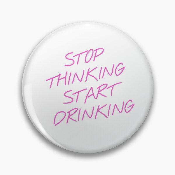 Item preview, Stop Thinking Start Drinking designed and sold by H Works.