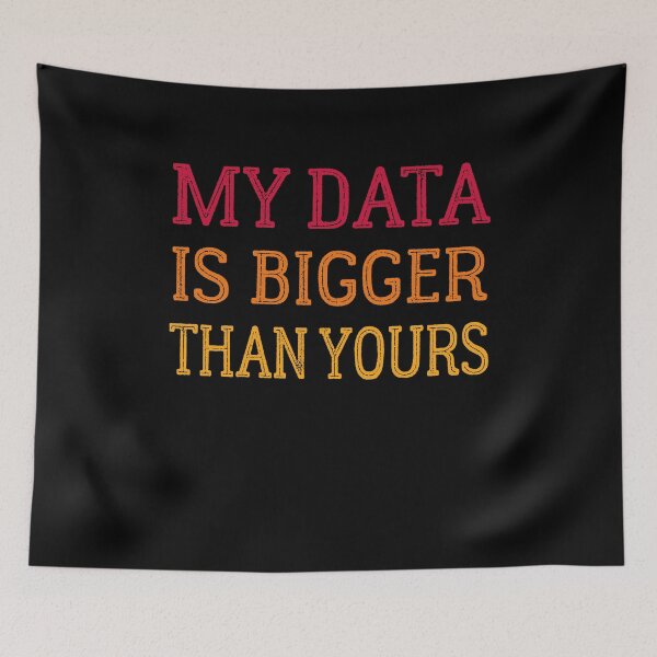 Item preview, My Data Is Bigger Than Yours designed and sold by thenewall.