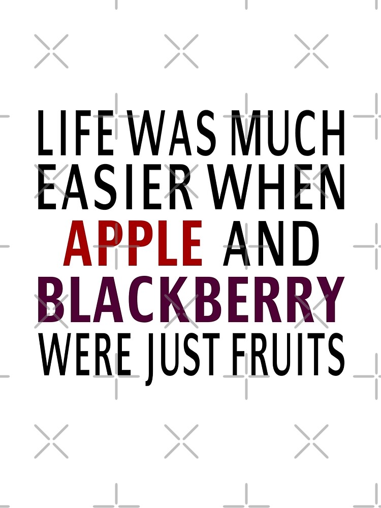 "Life Was Much Easier When Apple And Blackberry Were Just Fruits