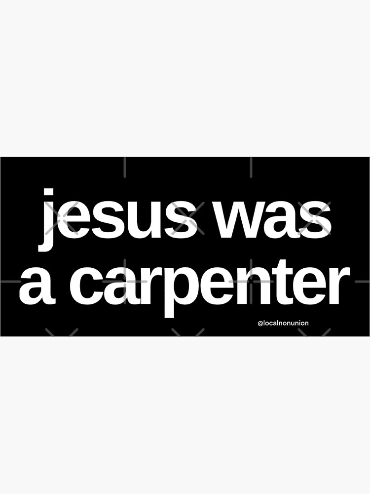 Thumbnail 3 of 3, Sticker, Jesus was a carpenter designed and sold by Localnonunion.