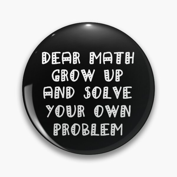 Item preview, Dear Math Grow Up And Solve Your Own Problem designed and sold by Simo200.