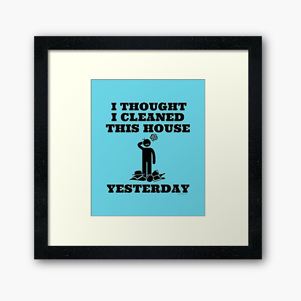 Item preview, I Thought I Cleaned This House Yesterday Novelty Cleaning Gifts designed and sold by SavvyCleaner.