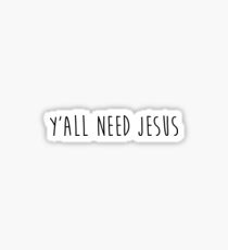 Y'all Need Jesus 2.0 Sticker