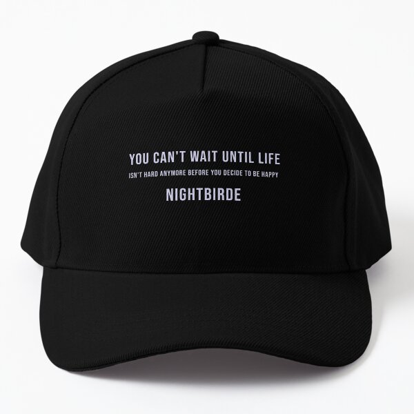 Nightbirde motivational life Quote Classic -You can't wait until life isn't hard anymore before you decide to be happy Baseball Cap