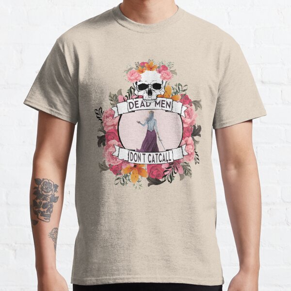Dead Men Don't Catcall Classic T-Shirt