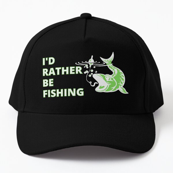 I'd Rather Be Fishing Cap for Sale by RGRamsey