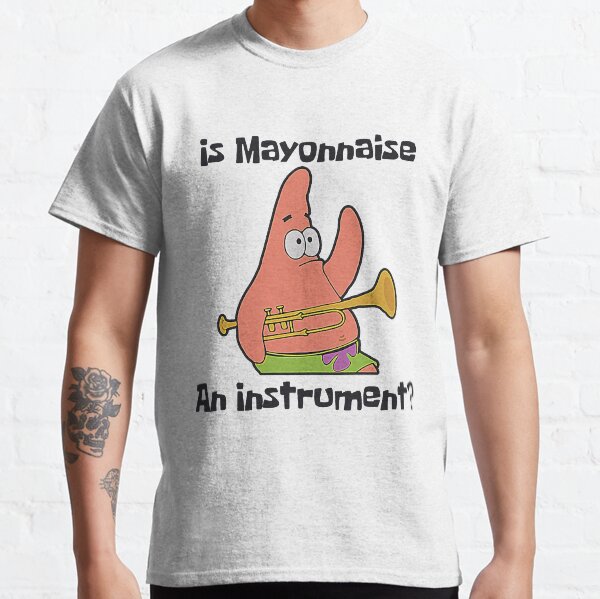 Is Mayonnaise an Instrument Essential classic Classic T-Shirt