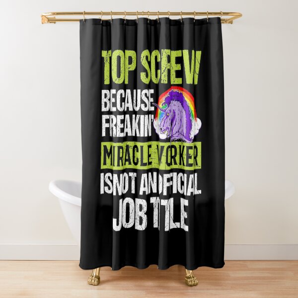 Top Screw Because Freakin' Miracle Worker Is Not An Official Job Title Shower Curtain