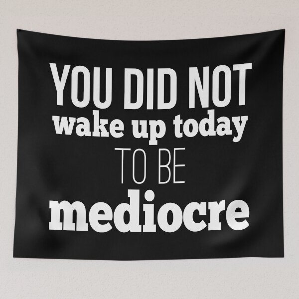 Item preview, You Did Not Wake Up Today To Be Mediocre designed and sold by FiveNiches.