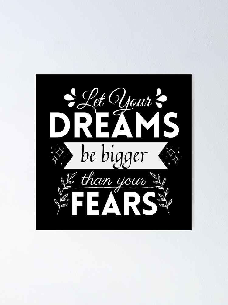 "Let your dreams be bigger than your fears" Poster by DynamicDesign