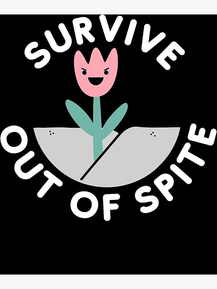 survive-out-of-spite-poster-for-sale-by-heavenlyjoys-redbubble