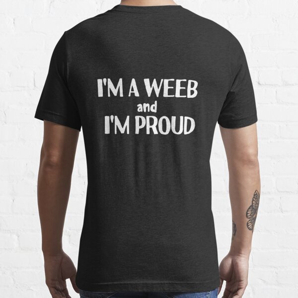 Im A Weeb And Im Proud T Shirt For Sale By Jellesy Redbubble