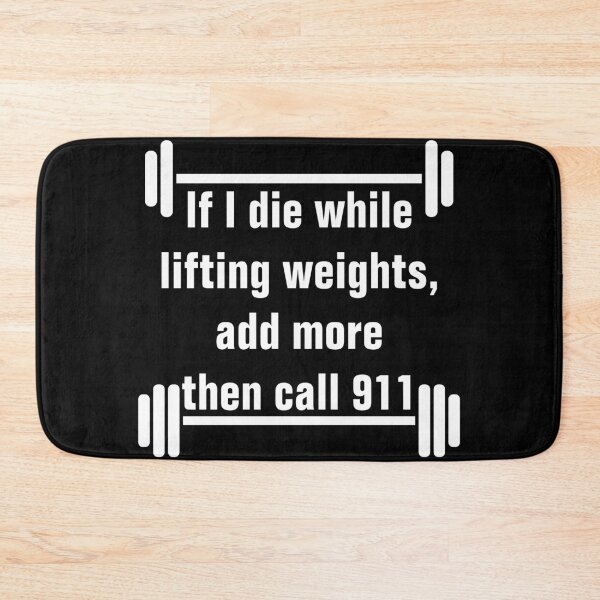 Item preview, If I Die While Lifting Weights Add More Weights Then Call 911 designed and sold by Daluyong.
