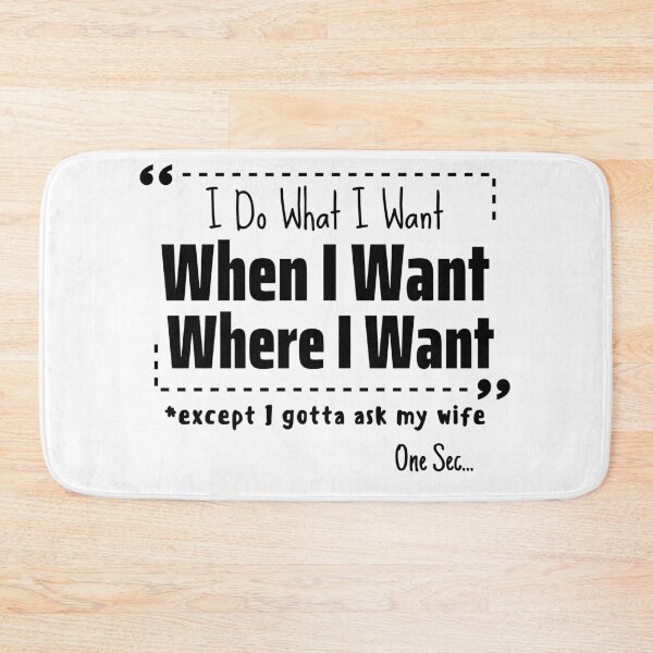 Item preview, I Do What When Where I Want Except I Gotta Ask My Wife Gift Decorations designed and sold by wanasak.