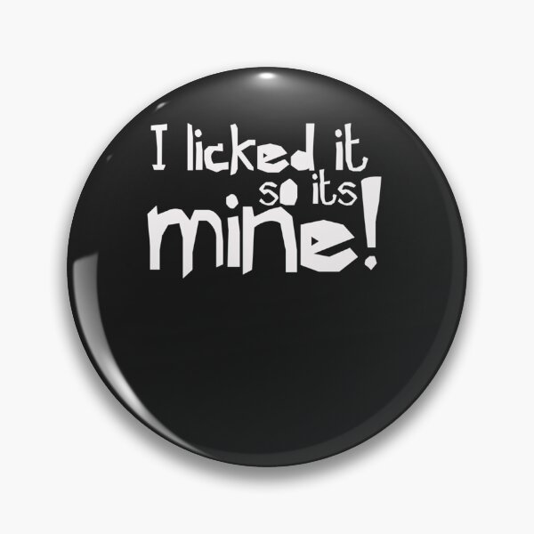 Item preview, I licked it so it&x27;s mine - Funny Humor designed and sold by SoniaSoto.