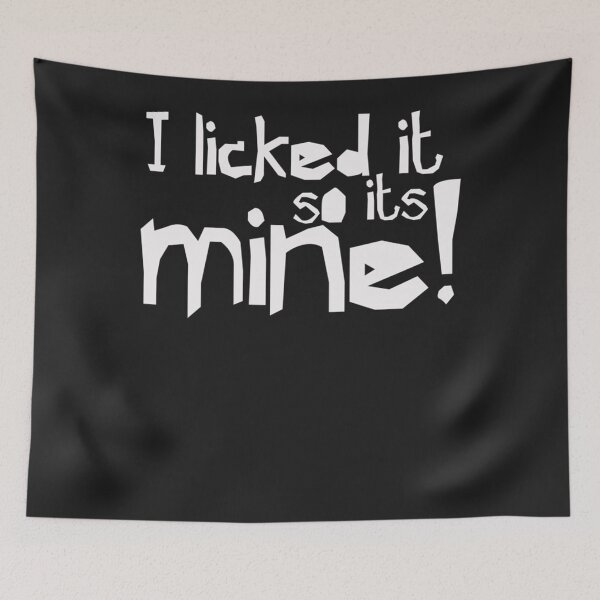 Item preview, I licked it so it&x27;s mine - Funny Humor designed and sold by SoniaSoto.