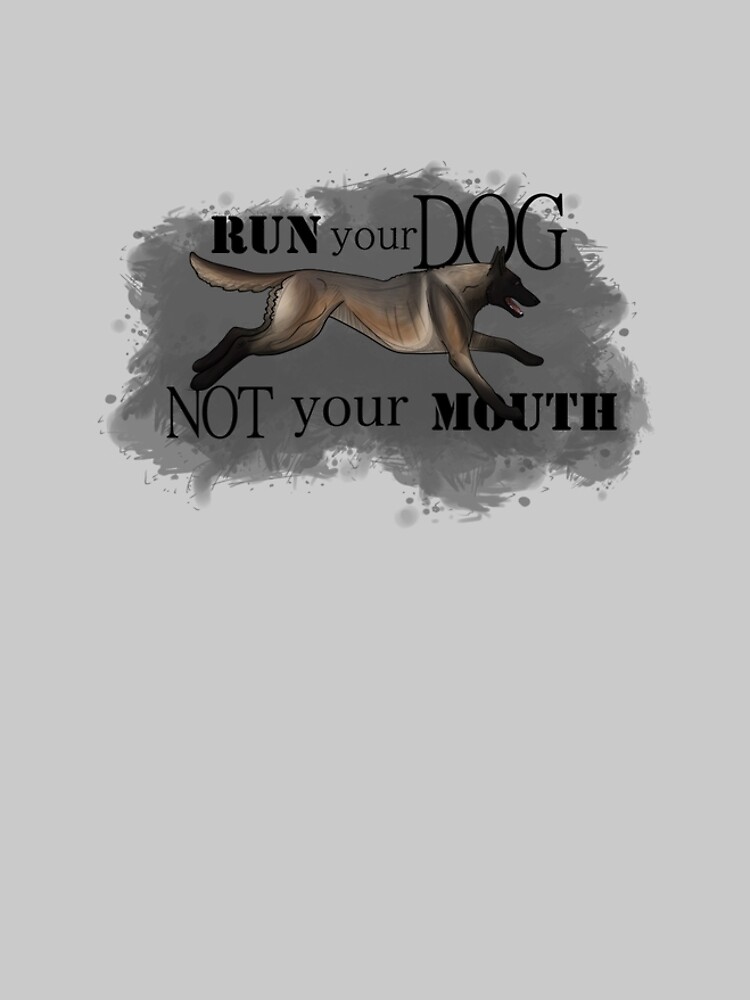 Run Your Dog, Not Your Mouth Belgian Malinois dark fawn by maretjohnson