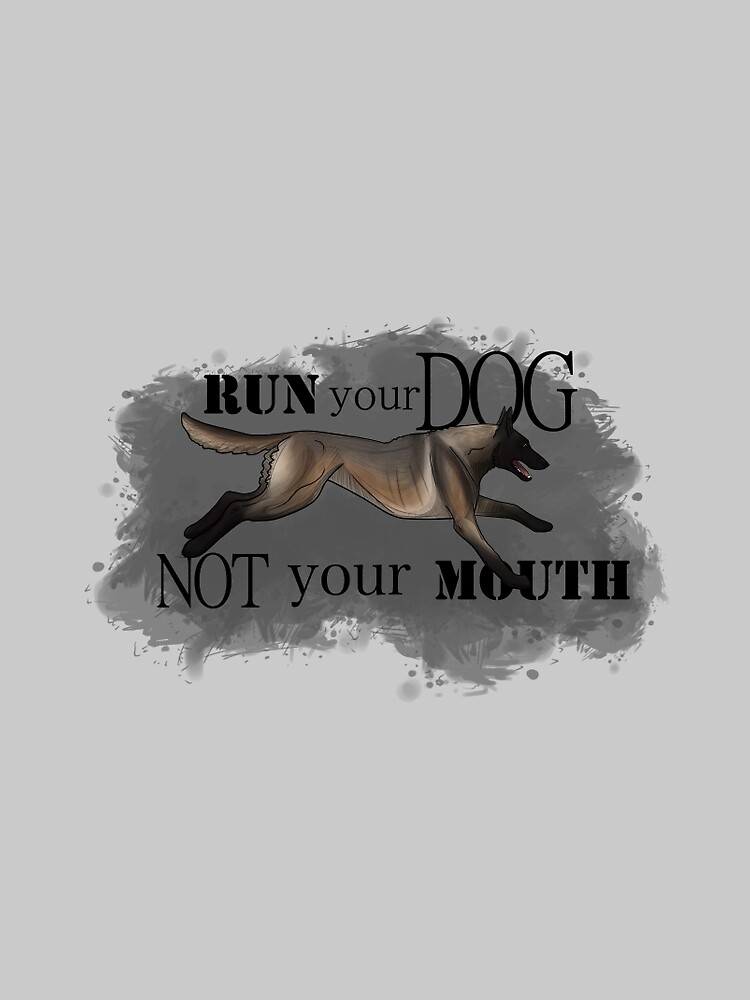 Run Your Dog, Not Your Mouth Belgian Malinois dark fawn by maretjohnson