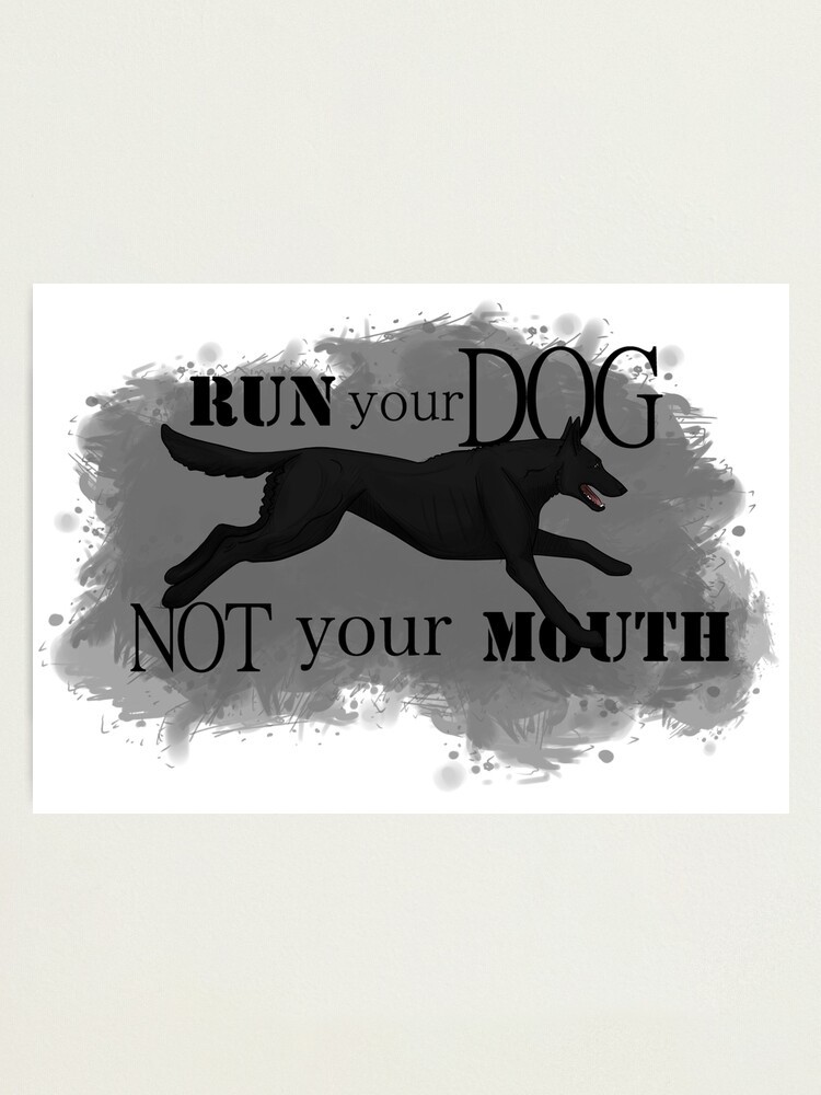 Alternate view of Run Your Dog, Not Your Mouth Belgian Malinois black Photographic Print