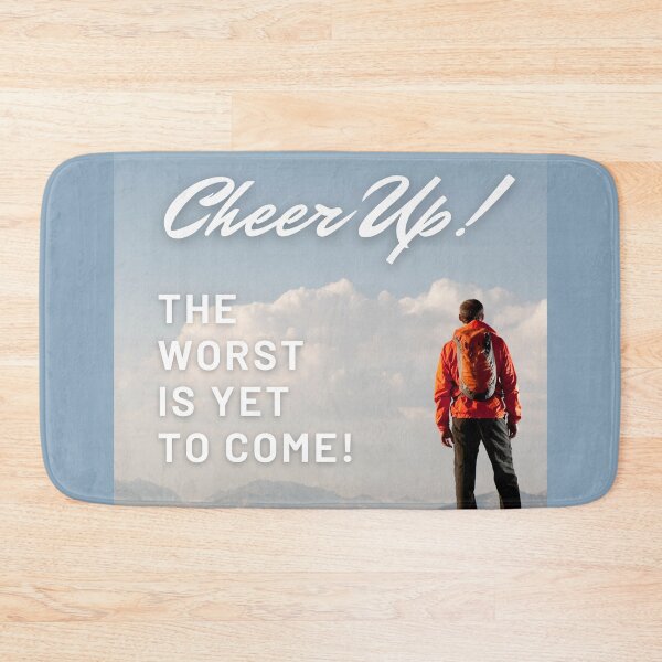 Item preview, Cheer Up! The worst is yet to come! Funny De-motivational designed and sold by TeesMi.