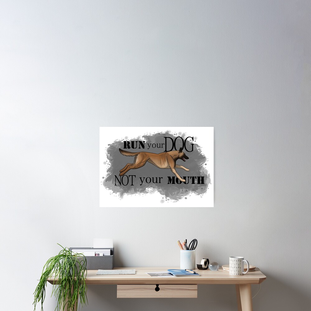 Run Your Dog, Not Your Mouth Belgian Malinois fawn Poster