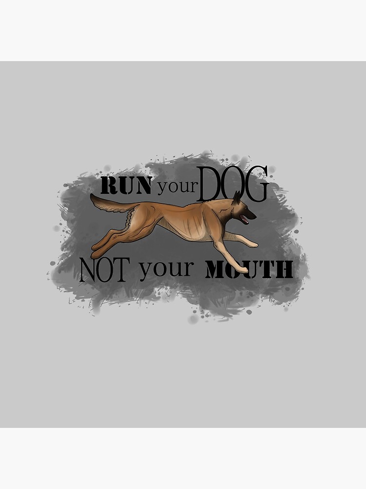 Run Your Dog, Not Your Mouth Belgian Malinois fawn by maretjohnson