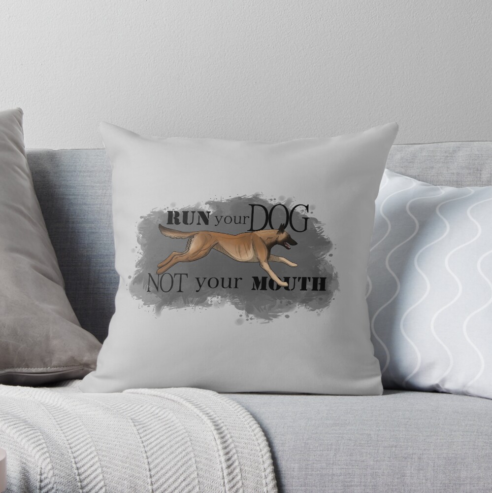 Run Your Dog, Not Your Mouth Belgian Malinois fawn Throw Pillow