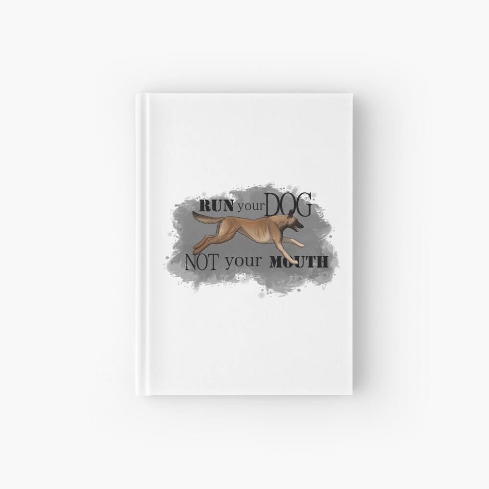Run Your Dog, Not Your Mouth Belgian Malinois fawn Hardcover Journal