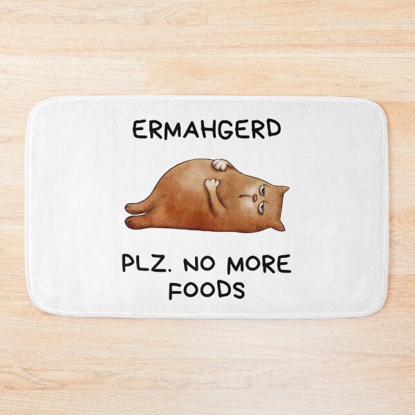 Item preview, Ermahgerd Plz No More Foods Fat Chonk Cat designed and sold by ZavageDesigns.