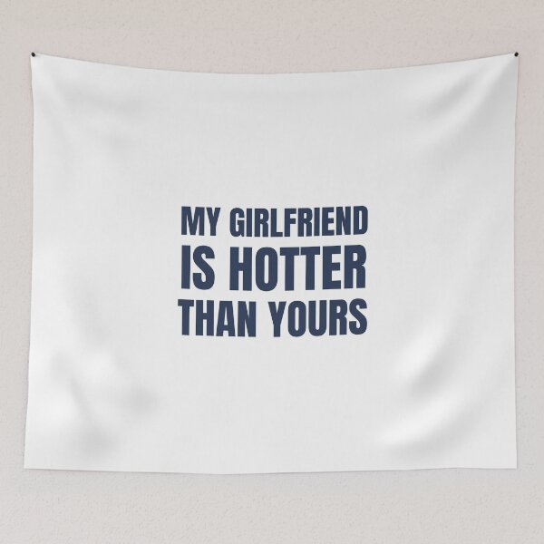 Item preview, My girlfriend is hotter than yours designed and sold by prestige dn.