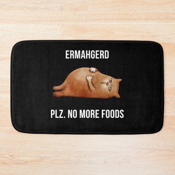 Item preview, Ermahgerd Plz No More Foods Fat Chonk Cat designed and sold by ZavageDesigns.