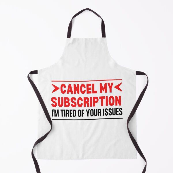 Item preview, Cancel My Subscription I'm Tired Of Your Issues designed and sold by TThousand.