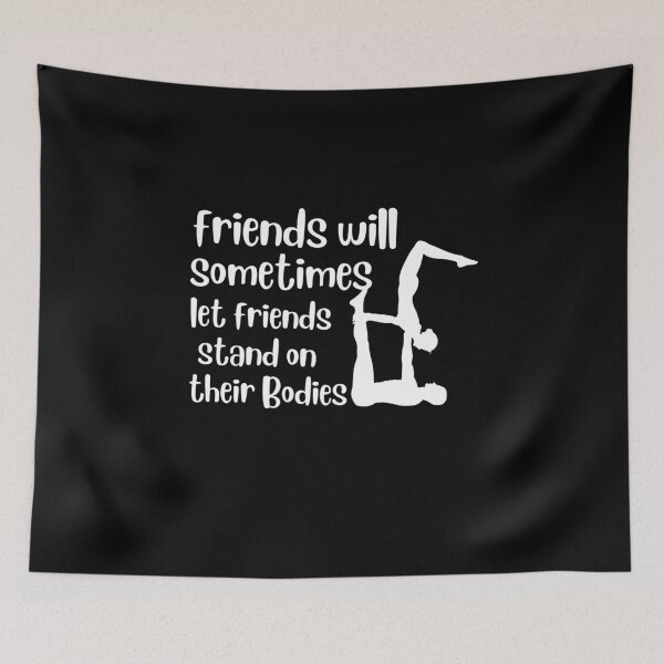Item preview, Friends Will Sometimes Let Friends Stand On Their Bodies designed and sold by ATRelatable.