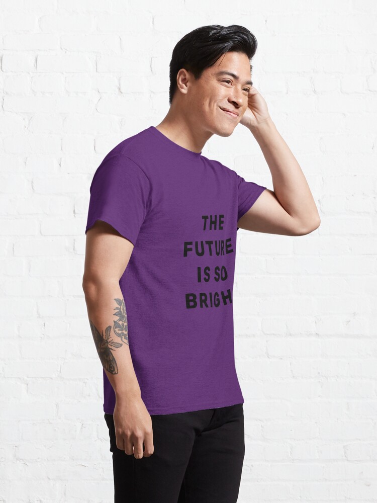 Discover The future is so bright Classic T-Shirt