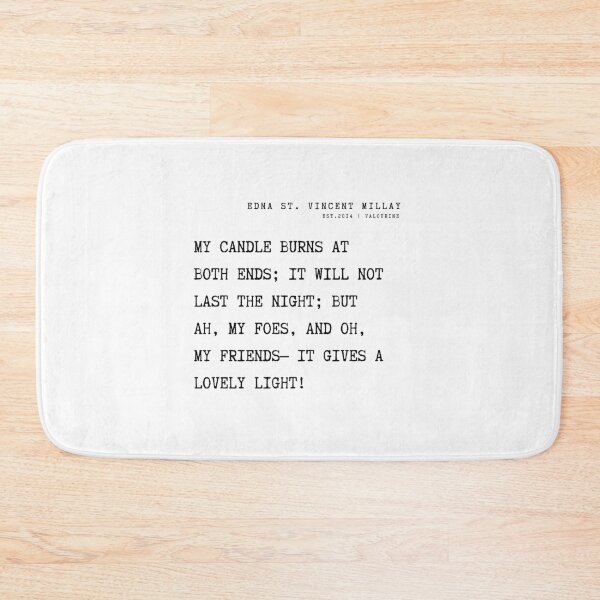 Item preview, 4 Edna St. Vincent Millay Poems Quotes  210811  My candle burns at both ends; It will not last the night; But ah, my foes, and oh, my friends— It gives a lovely light! designed and sold by valourine.