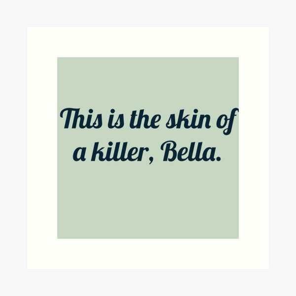 Item preview, This is the skin of a killer, Bella designed and sold by JJWard.