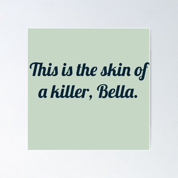 Item preview, This is the skin of a killer, Bella designed and sold by JJWard.