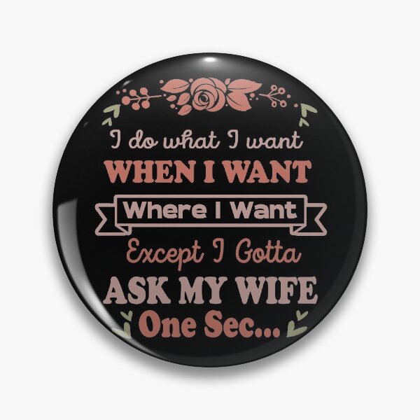 Item preview, I Do What I Want When I Want Where I Want Except I Gotta Ask My Wife designed and sold by jacjac2121.