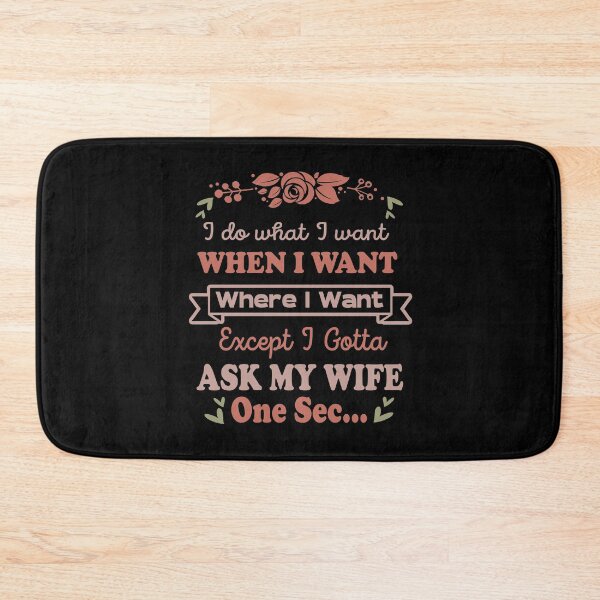 Item preview, I Do What I Want When I Want Where I Want Except I Gotta Ask My Wife designed and sold by jacjac2121.