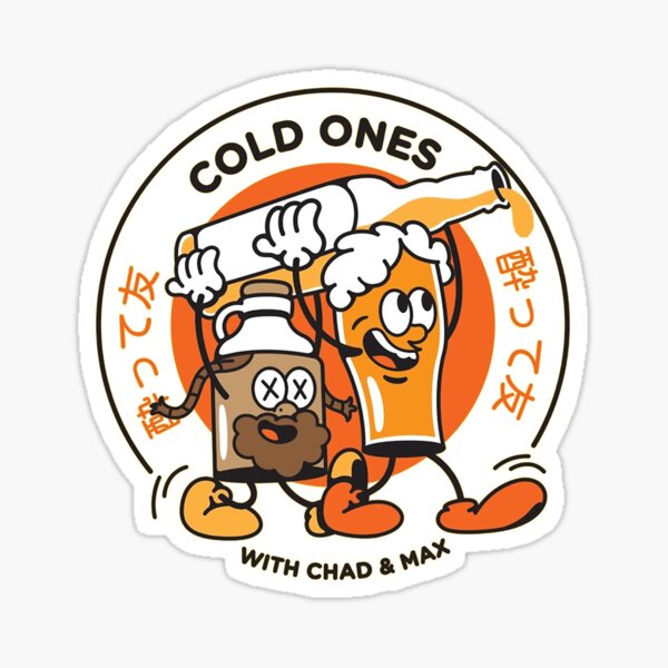 Cold Ones - With Chad and Max Sticker