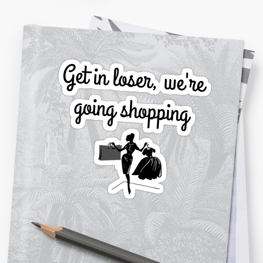 Mean Girls Shopping Quote Stickers By Inspoalamode Redbubble 