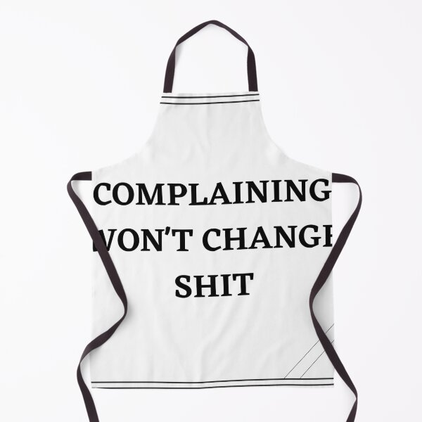 Item preview, Complaining won't change shit designed and sold by ATB20.